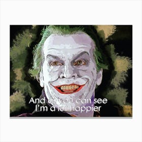 And As You Can See, I’M A Lot Happier Quotes Of Joker Canvas Print