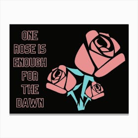 One Rose Is Enough For The Dawn Canvas Print