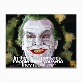 In Their Last Moments People Show You Who They Really Are Quotes Of Joker 1 Canvas Print