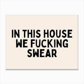 In This House We Fucking Swear | Black and Cream Canvas Print