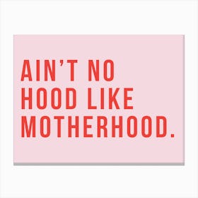 Ain't No Hood Like Motherhood Canvas Print