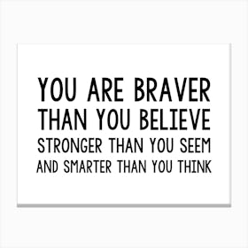 You Are Braver Canvas Print