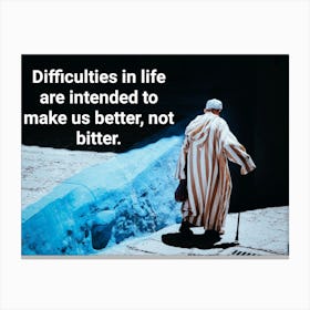 Difficulties In Life Are Intended To Make Us Not Bitter Canvas Print