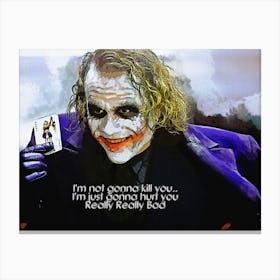 I M Not Gonna Kill You I M Just Gonna Hurt You Really Really Bad Quotes Of Joker Canvas Print