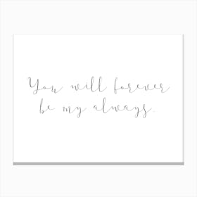 You Will Forever Be My Always Canvas Print