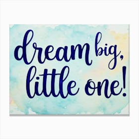 Dream Big Little One Canvas Print