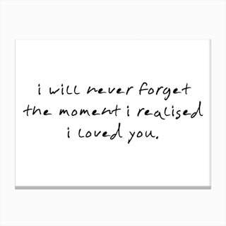 I Will Never Forget The Moment I Realised I Loved you Canvas Print