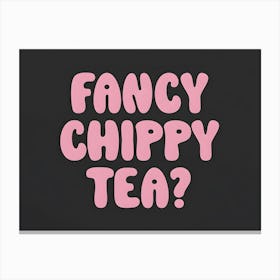 Fancy Chippy Tea Canvas Print