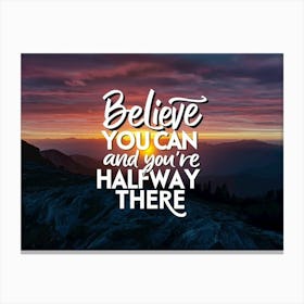 Believe You Can And You'Re Halfway There 3 Canvas Print