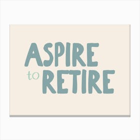 Aspire To Retire | Seafoam and Cream Canvas Print