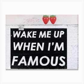 Wake Me Up When I'M Famous Canvas Print