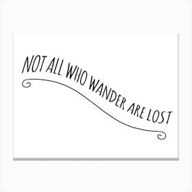 Not All Who Wander Are Lost Canvas Print