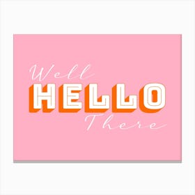 Well Hello There Pink and Orange 1 Canvas Print