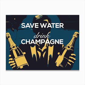 Save Water - Drink Champagne Canvas Print