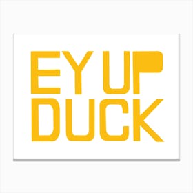 Ey Up Duck Canvas Print