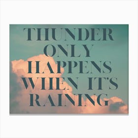 Thunder Only Happens When It'S Raining Canvas Print