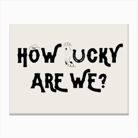 How Lucky Are We? 1 Canvas Print