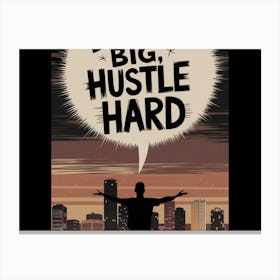 Big Hustle Hard Canvas Print