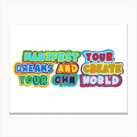 Manifest Your Dreams And Create Your Own World Canvas Print