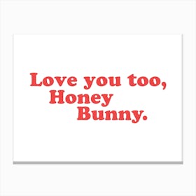 Love You, Honey Bunny Canvas Print