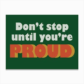 Don't Stop Until You're Proud - Typography - Retro - Art Print - Motivational - Quotes - Green Canvas Print