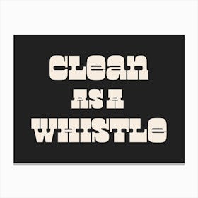 Clean As A Whistle Quote, neat, groovy, funky, typography, cool, saying, phrases, signs, cleanliness, text, lettering, cool, cute, minimal, quotes Canvas Print