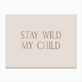 Stay Wild My Child Canvas Print