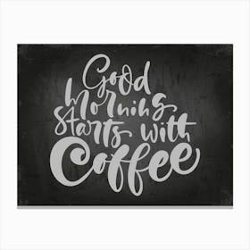 Good Morning Starts With Coffee — coffee poster, coffee lettering, kitchen art print, kitchen wall decor Canvas Print