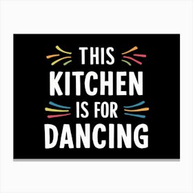 This Kitchen Is For Dancing Canvas Print