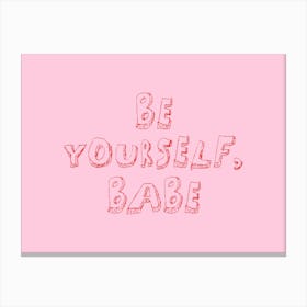 Be Yourself Babe. Pink Canvas Print