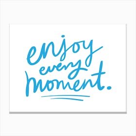 Enjoy Every Moment Canvas Print