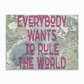 Everybody Wants To Rule The World Lyric Quote Canvas Print