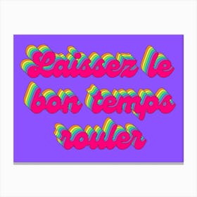 Laissez Le Bon Temps Rouler Canvas Print