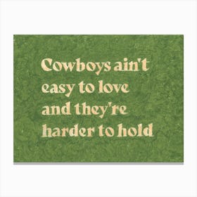 Cowboys Ain't Easy To Love And They're Harder To Hold Canvas Print