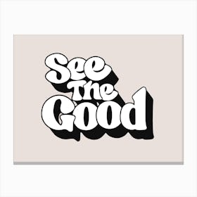 See The Good 4 Canvas Print