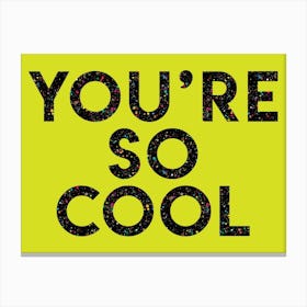 Youre Cool Canvas Print