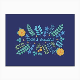 Wild And Beautiful Floral Quote Canvas Print