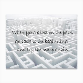 When You'Re Lost On The Path Go Back To The Beginning And Try The Maze Again Canvas Print