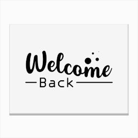 Welcome Back 1 Canvas Print