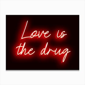 Neon Red Love Is The Drug Canvas Print