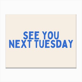 See You Next Tuesday | Blue and Cream Canvas Print