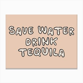 Save Water Drink Tequila 1 Canvas Print