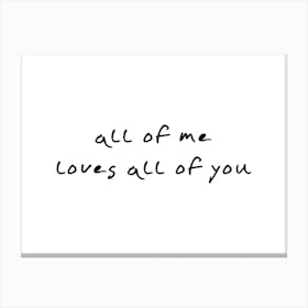 All Of Me Loves All Of You Typography Canvas Print