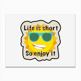 Life Is Short So Enjoy It Canvas Print