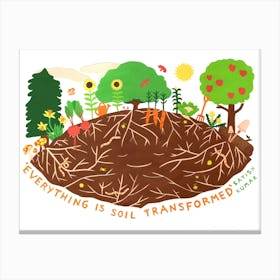Everything Is Soil Transformed Canvas Print