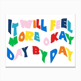 It Will Feel More Ok Day By Day Canvas Print