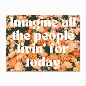 Imagine All The People Livin' For Today 1 Canvas Print