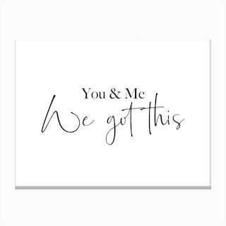 You And Me. We Got This Canvas Print