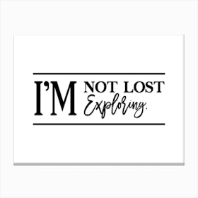 I'M Not Lost Exploring Canvas Print