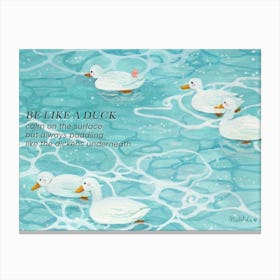 Be Like A Duck Canvas Print